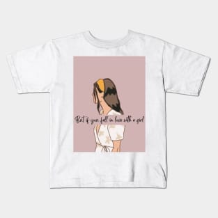 But if You Fall in Love With a Girl Kids T-Shirt